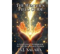 The Weaver’s Field Guide: A Companion Workbook to The Resonance Codex