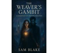 The Weaver's Gambit: A Romantasy of Shifting Realities | Dark Fantasy Romance | Fantasy Adventure | 18+