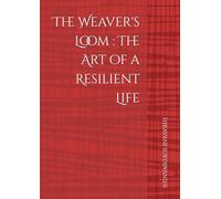 The Weaver's Loom : The Art of a Resilient Life