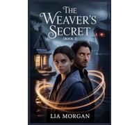 The Weavers of Amblerose: The Amblerose Chronicles: A Cozy Romantasy of Enchanted Fabrics, Stolen Memories, and Small Town Secrets (Book 2)