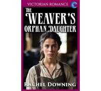 The Weaver's Orphan Daughter: Victorian Romance