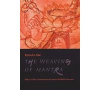 The Weaving of Mantra: Kûkai and the Construction of Esoteric Buddhist Discourse