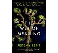 The Web of Meaning: Integrating Science and Traditional Wisdom to Find Our Place in the Universe