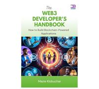 The Web3 Developer's Handbook: How to Build Blockchain-Powered Applications