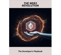 The Web3 Revolution: The Developer'S Playbook
