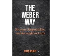 The Weber Way: Structure, Responsibility, and the Weight We Carry