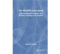 The WebGPU Sourcebook - Matthew Scarpino - Taylor amp Francis Ltd - Livre en Anglais - Hardback Matthew ScarpinoMatthew Scarpino (Auteur)