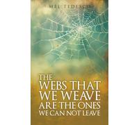 The Webs That We Weave Are The Ones We Can Not Leave
