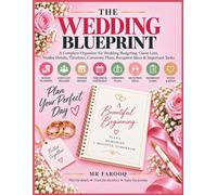 THE WEDDING BLUEPRINT: A Complete Organizer for Wedding Budgeting, Guest Lists, Vendor Details, Timelines, Ceremony Plans, Reception Ideas & Important Tasks
