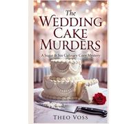 The Wedding Cake Murders: A Sugar & Sin Culinary Cozy Mystery: A Baker-Turned-Sleuth Investigates Wedding Day Murders, Poisoned Cakes, and Dark Secrets