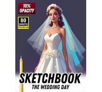 The Wedding Day Sketchbook: Romantic Bride & Groom Illustration Templates for Drawing, Fashion Design, and Wedding Art Inspiration