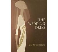 The Wedding Dress: A Sourcebook