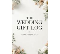 The Wedding Gift Log: Organized Journal to Record Presents, Guest Names, and Thank You Notes for Weddings and Bridal Showers