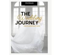 The Wedding Journey: Dein PlanHochzeit-Workbook für eine entspannte & kreative Hochzeitsplanung - mit Checklisten, Budgetplan, Zeitplan & KI-Impulsen