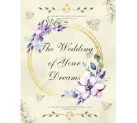 The Wedding Of Your Dreams: A Step-By-Step Guide To Planning Your Perfect Day