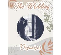 The Wedding Organizer: Elegant Planner to Organize Your Wedding Plans Track Progress and Enjoy a Smooth Planning Experience Timelines