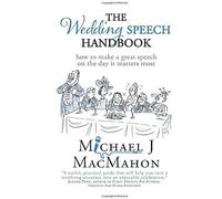 The Wedding Speech Handbook: ... How To Make A Great Speech On The Day It Matters Most (Telling Experience)