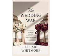 The WEDDING WAR: A NOVEL ABOUT TWO BRIDES, ONE VENUE, AND THE BATTLE THAT CHANGED EVERYTHING