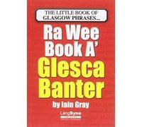 The Wee Book a Glesca Banter: An A-Z of Glasgow Phrases