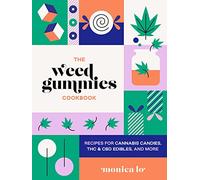 The Weed Gummies Cookbook: Recipes for Cannabis Candies, THC and CBD Edibles, and More