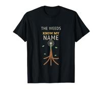 The Weeds Know My Name - Phrase drôle de Jardinage pour Jard T-Shirt