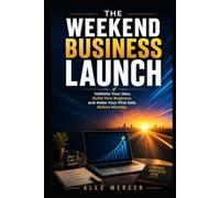 The Weekend Business Launch: Validate Your Idea, Build Your Business, and Make Your First Sale Before Monday