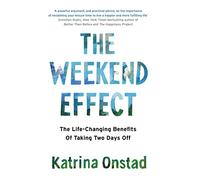 The Weekend Effect: The Life-Changing Benefits of Taking Two Days Off