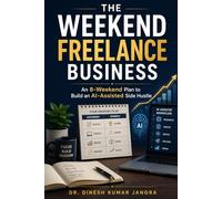 The Weekend Freelance Business: An 8-Weekend Plan to Build an AI-Assisted Side Hustle