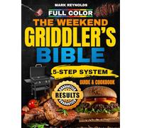 THE WEEKEND GRIDDLER’S BIBLE: How to Master Your Blackstone, Eliminate Cooking Anxiety, and Become The Neighborhood BBQ Legend. The 5-Step System & Pro-Level Secrets to Impress your Family & Friends!