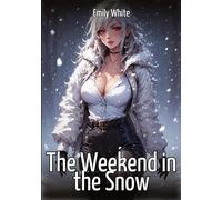 The Weekend in the Snow: Hentai & Manga Illustrated Erotic Short Stories - A Steamy Collection of Hardcore, Naughty, and Dirty Fantasies