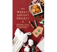 The Weekly Advent Project: A Challenge to Journal, Reflect, and Celebrate Christ’s Birth (A 28-Day Christmas Devotional Journey)