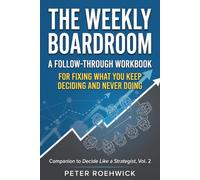 The Weekly Boardroom: A Follow-Through Workbook for Fixing What You Keep Deciding and Never Doing - Companion to Decide Like a Strategist, Vol. 2