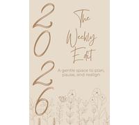 The Weekly Edit: A Gentle Space to Plan, Pause, and Realign - 2026 Weekly Planner