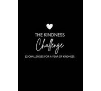 The Weekly Kindness Challenge: A 52-Week Bucket List of Simple Acts of Kindness for Everyday Life