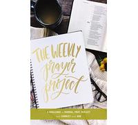 The Weekly Prayer Project: A Challenge to Journal, Pray, Reflect, and Connect with God
