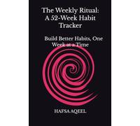 The Weekly Ritual: A 52-Week Habit Tracker: Build Better Habits, One W t a Time