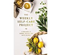 The Weekly Self-Care Project: A Challenge to Journal, Reflect, and Invite Balance