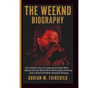 THE WEEKND BIOGRAPHY: The Untold Truth of a Cultural Architect Who Rebuilt the Pop World With Nothing But His Voice and a Dream He Never Stopped Chasing