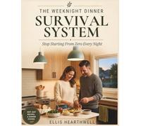 The WeekNight Dinner Survival System: Stop starting from zero every night and learn a flexible system for fast, satisfying dinners with what you already have