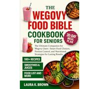 THE WEGOVY FOOD BIBLE COOKBOOK FOR SENIORS: The Ultimate Companion for Wegovy Users - Smart Food Choices, Portion Control, and Nutritional Strategies for Lasting Results