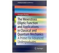 The Weierstrass Elliptic Function And Applications In Classical And Quantum Mechanics