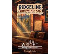 The Weight: A Leadership Fable About Making Hard Decisions