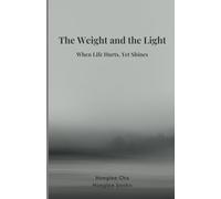 The Weight and the Light: When Life Hurts, Yet Shines