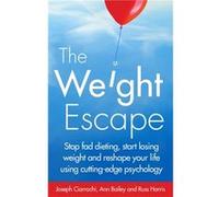 The Weight Escape: Stop Fad Dieting, Start Losing Weight And Reshape Your Life Using Cutting-Edge Psychology (Paperback) Joseph Ciarrochi, Dr Russ Harris, Ann Bailey (Auteur)