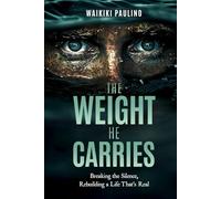 The Weight He Carries: Breaking the Silence, Rebuilding a Life That’s Real