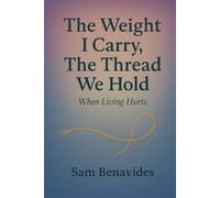 The Weight I Carry, The Thread We Hold: When Living Hurts