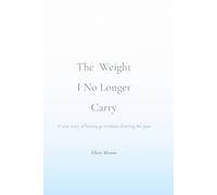 The Weight I No Longer Carry: A True Story of Letting Go Without Denying Your Past