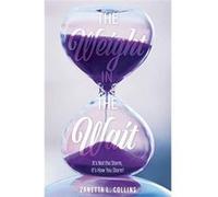 The Weight in the Wait Its Not the Storm Its How You Storm - Zanetta L Collins - Trilogy Christian Publishing Inc. - Livre en Anglais Zanetta L CollinsZanetta L Collins (Auteur)