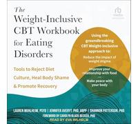 The Weight-Inclusive CBT Workbook for Eating Disorders: Tools to Reject Diet Culture, Heal Body Shame, and Promote Recovery