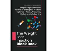 The Weight Loss Injection Black Book: Ozempic, Wegovy, Mounjaro, Retatrutide and Peptide Injections Explained - Access, Prices, Grey Markets and Safe Sourcing